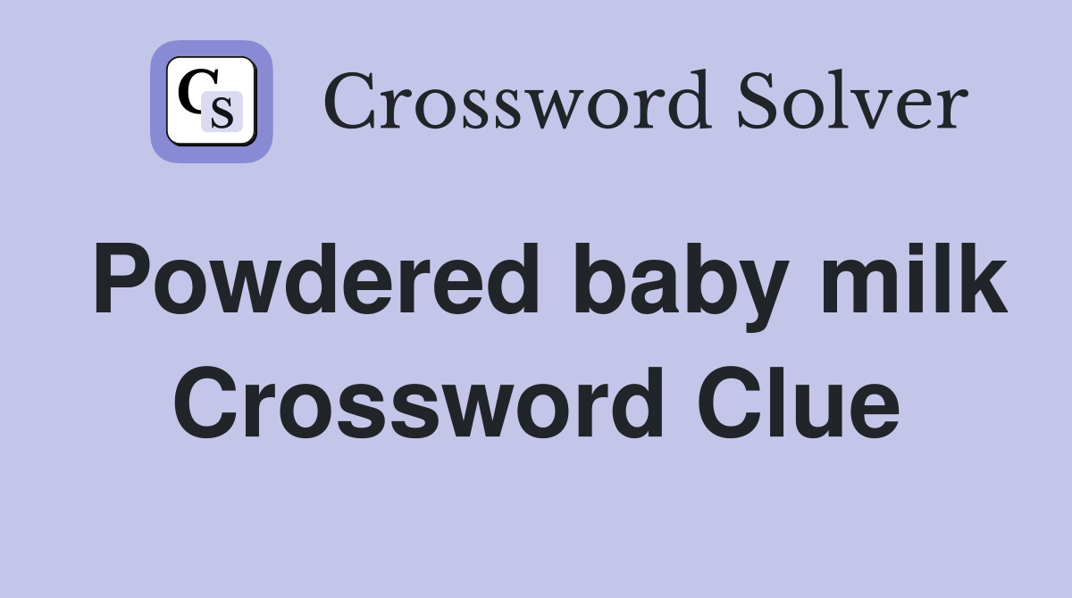 Powdered baby milk Crossword Clue Answers Crossword Solver